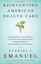 Cover art for Reinventing American Health Care: How the Affordable Care Act Will Improve Our Terribly Complex, Blatantly Unjust, Outrageously Expensive, Grossly Inefficient, Error Prone System