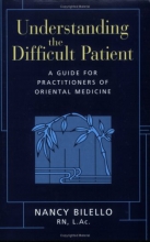 Cover art for Understanding the Difficult Patient: A Guide for Pratitioners of Oriental Medicine
