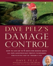 Cover art for Dave Pelz's Damage Control: How to Save Up to 5 Shots Per Round Using All-New, Scientifically Proven Techniques for Playing Out of Trouble Lies