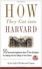 Cover art for How They Got into Harvard: 50 Successful Applicants Share 8 Key Strategies for Getting into the College of Your Choice