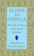 Cover art for Alpha to Omega: The Life & Times of the Greek Alphabet
