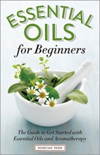 Cover art for Essential Oils for Beginners: The Guide to Get Started with Essential Oils and Aromatherapy