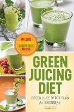 Cover art for Green Juicing Diet: Green Juice Detox Plan for Beginners-Includes Green Smoothies and Green Juice Recipes