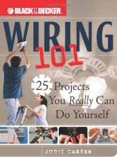 Cover art for Black & Decker Wiring 101: 25 Projects You Really Can Do Yourself (Black & Decker 101)