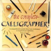 Cover art for COMPLETE CALLIGRAPHER, THE, A Comprehensive Guide from Basic Techniques to Inspi