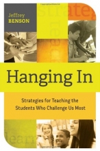 Cover art for Hanging In: Strategies for Teaching the Students Who Challenge Us Most