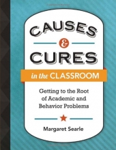 Cover art for Causes & Cures in the Classroom: Getting to the Root of Academic and Behavior Problems