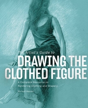 Cover art for The Artist's Guide to Drawing the Clothed Figure: A Complete Resource on Rendering Clothing and Drapery