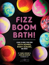 Cover art for Fizz Boom Bath!: Learn to Make Your Own Bath Bombs, Body Scrubs, and More!