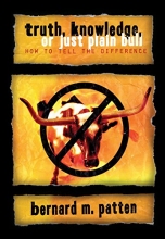 Cover art for Truth, Knowledge, Or Just Plain Bull: How To Tell The Difference : A Handbook of Practical Logic and Clear Thinking
