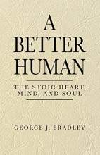 Cover art for A Better Human: The Stoic Heart, Mind, and Soul