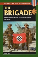 Cover art for The Brigade: The Fifth Canadian Infantry Brigade in World War II (Stackpole Military History Series)