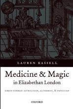 Cover art for Medicine and Magic in Elizabethan London: Simon Forman: Astrologer, Alchemist, and Physician (Oxford Historical Monographs)