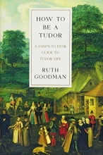 Cover art for How To Be a Tudor: A Dawn-to-Dusk Guide to Tudor Life