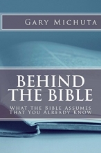 Cover art for Behind the Bible: What the Bible Assumes That You Already Know