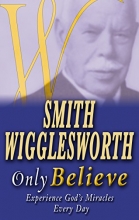 Cover art for Smith Wigglesworth Only Believe