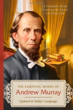 Cover art for The Essential Works of Andrew Murray - Updated: 12 Complete Books Covering the Entire Christian Life--Updated in Today's Language