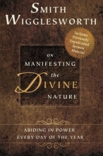 Cover art for Smith Wigglesworth on Manifesting the Divine Nature: Abiding in Power Every Day of the Year