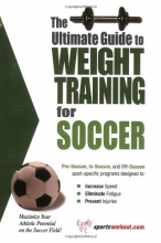 Cover art for The Ultimate Guide to Weight Training for Soccer (The Ultimate Guide to Weight Training for Sports, 24) (The Ultimate Guide to Weight Training for Sports, ... Guide to Weight Training for Sports, 24)