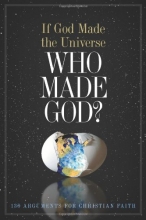 Cover art for If God Made the Universe, Who Made God?: 130 Arguments for Christian Faith