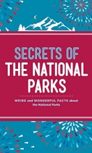 Cover art for Secrets of the National Parks: Weird and Wonderful Facts About America's Natural Wonders