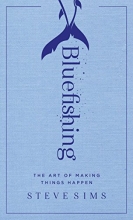 Cover art for Bluefishing: The Art of Making Things Happen