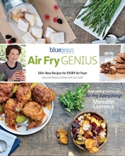 Cover art for Air Fry Genius: 100+ New Recipes for EVERY Air Fryer (The Blue Jean Chef)