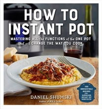 Cover art for How to Instant Pot: Mastering All the Functions of the One Pot That Will Change the Way You Cook