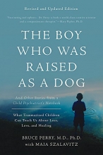 Cover art for The Boy Who Was Raised as a Dog: And Other Stories from a Child Psychiatrist's Notebook--What Traumatized Children Can Teach Us About Loss, Love, and Healing