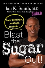 Cover art for Blast the Sugar Out!: Lower Blood Sugar, Lose Weight, Live Better