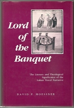Cover art for Lord of the Banquet: The Literary and Theological Significance of the Lukan Travel Narrative