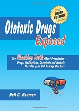 Cover art for Ototoxic Drugs Exposed (3rd Edition): The Shocking Truth About Prescription Drugs, Medications, Chemicals and Herbals That Can (and Do) Damage Our Ears