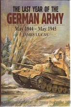 Cover art for The Last Year of the German Army May 1944-May 1945 (Last year of the Luftwaffe/Kreigsmarine)