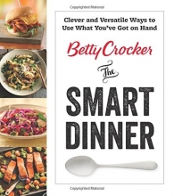 Cover art for Betty Crocker The Smart Dinner: Clever and Versatile Ways to Use What Youve Got on Hand (Betty Crocker Cooking)