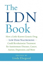 Cover art for The LDN Book: How a Little-Known Generic Drug  Low Dose Naltrexone  Could Revolutionize Treatment for Autoimmune Diseases, Cancer, Autism, Depression, and More