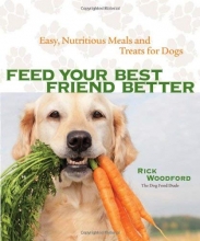 Cover art for Feed Your Best Friend Better: Easy, Nutritious Meals and Treats for Dogs