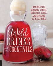 Cover art for Wild Drinks & Cocktails: Handcrafted Squashes, Shrubs, Switchels, Tonics, and Infusions to Mix at Home