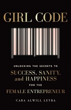 Cover art for Girl Code: Unlocking the Secrets to Success, Sanity, and Happiness for the Female Entrepreneur