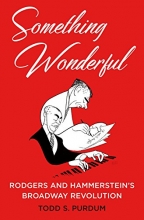 Cover art for Something Wonderful: Rodgers and Hammerstein's Broadway Revolution