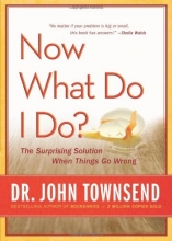 Cover art for Now What Do I Do?: The Surprising Solution When Things Go Wrong