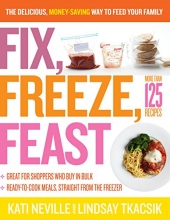 Cover art for Fix, Freeze, Feast: The Delicious, Money-Saving Way to Feed Your Family