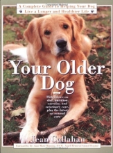 Cover art for Your Older Dog: A Complete Guide to Helping Your Dog Live a Longer and Healthier Life