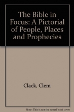 Cover art for The Bible in Focus: A Pictorial of People, Places and Prophecies