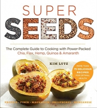 Cover art for Super Seeds: The Complete Guide to Cooking with Power-Packed Chia, Quinoa, Flax, Hemp & Amaranth (Superfoods for Life)