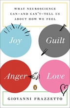 Cover art for Joy, Guilt, Anger, Love: What Neuroscience Can--and Can't--Tell Us About How We Feel