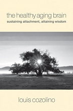 Cover art for The Healthy Aging Brain: Sustaining Attachment, Attaining Wisdom (Norton Series on Interpersonal Neurobiology)