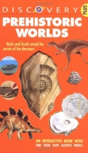 Cover art for Prehistoric Worlds:  An Interactive Book with Tabs, Folds, Flaps, Acetates, and Wheels  (Discovery Plus Series)