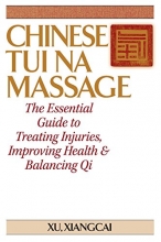 Cover art for Chinese Tui Na Massage: The Essential Guide to Treating Injuries, Improving Health & Balancing Qi