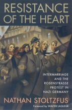 Cover art for Resistance of the Heart: Intermarriage and the Rosenstrasse Protest in Nazi Germany