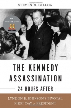 Cover art for The Kennedy Assassination--24 Hours After: Lyndon B. Johnsons Pivotal First Day as President